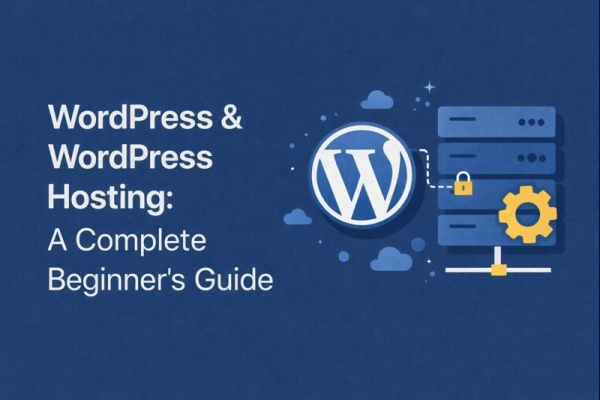 WordPress & WordPress Hosting: A Complete Beginner’s Guide